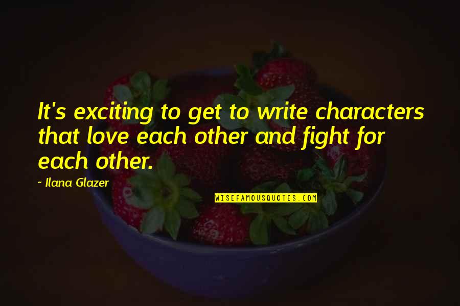 Life Cheat Quotes By Ilana Glazer: It's exciting to get to write characters that Life Cheat Quotes By Ilana Glazer: It's exciting to get to write characters that