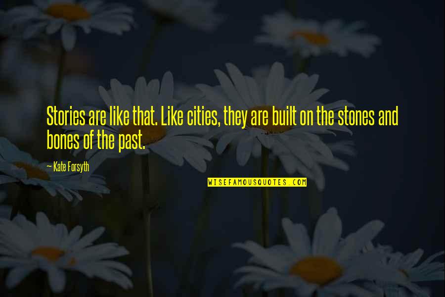 Life Cheat Quotes By Kate Forsyth: Stories are like that. Like cities, they are Life Cheat Quotes By Kate Forsyth: Stories are like that. Like cities, they are