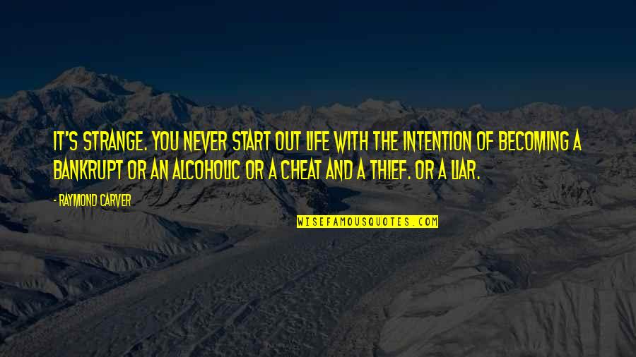 Life Cheat Quotes By Raymond Carver: It's strange. You never start out life with Life Cheat Quotes By Raymond Carver: It's strange. You never start out life with