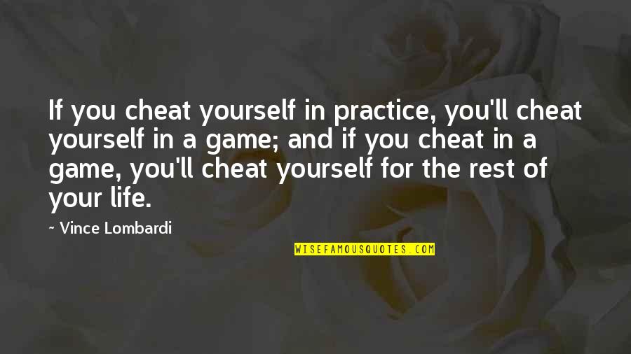 Life Cheat Quotes By Vince Lombardi: If you cheat yourself in practice, you'll cheat Life Cheat Quotes By Vince Lombardi: If you cheat yourself in practice, you'll cheat