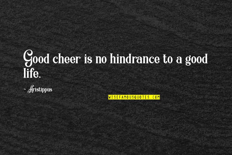 Life Cheer Up Quotes By Aristippus: Good cheer is no hindrance to a good Life Cheer Up Quotes By Aristippus: Good cheer is no hindrance to a good