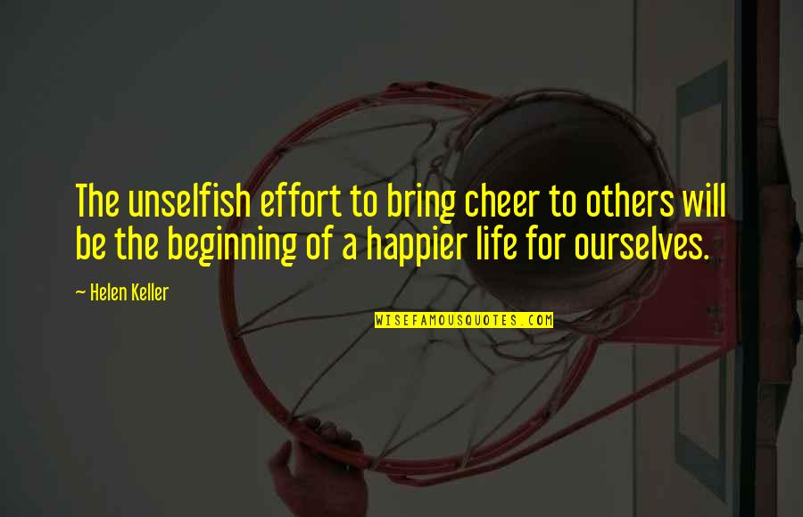 Life Cheer Up Quotes By Helen Keller: The unselfish effort to bring cheer to others Life Cheer Up Quotes By Helen Keller: The unselfish effort to bring cheer to others