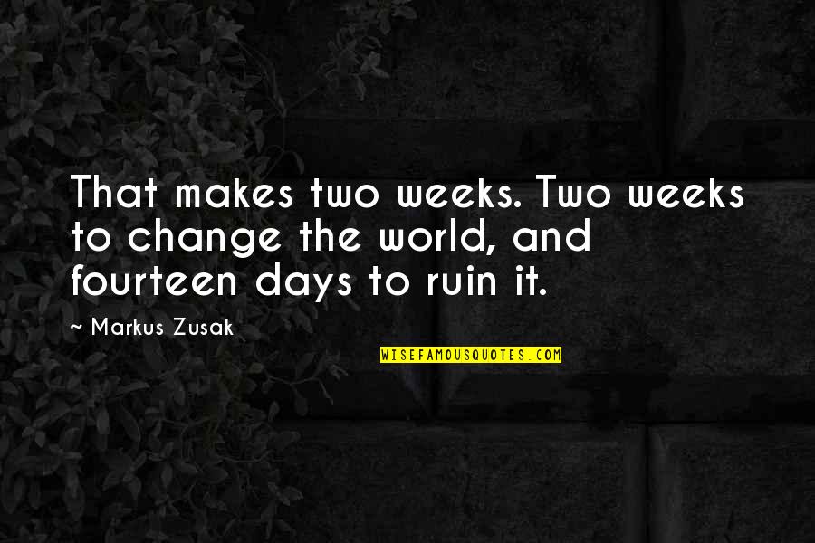 Life Cheque Book Quotes By Markus Zusak: That makes two weeks. Two weeks to change