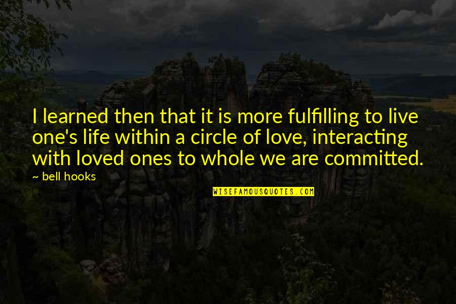 Life Circle Quotes By Bell Hooks: I learned then that it is more fulfilling