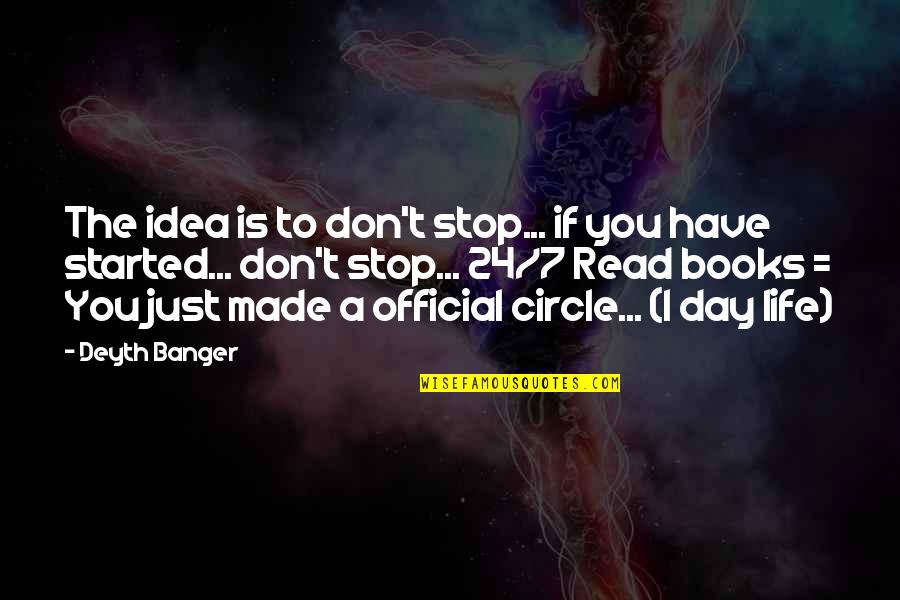 Life Circle Quotes By Deyth Banger: The idea is to don't stop... if you