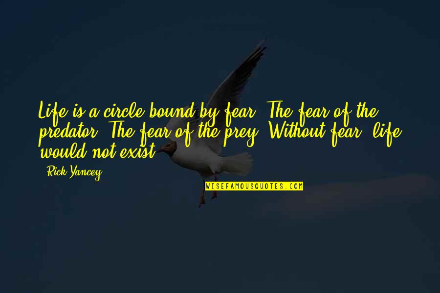 Life Circle Quotes By Rick Yancey: Life is a circle bound by fear. The