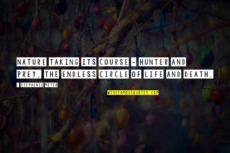 Life Circle Quotes By Stephenie Meyer: Nature taking its course - hunter and prey,