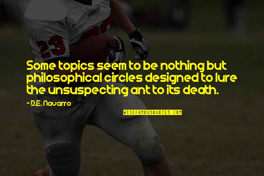 Life Circles Quotes By D.E. Navarro: Some topics seem to be nothing but philosophical Life Circles Quotes By D.E. Navarro: Some topics seem to be nothing but philosophical