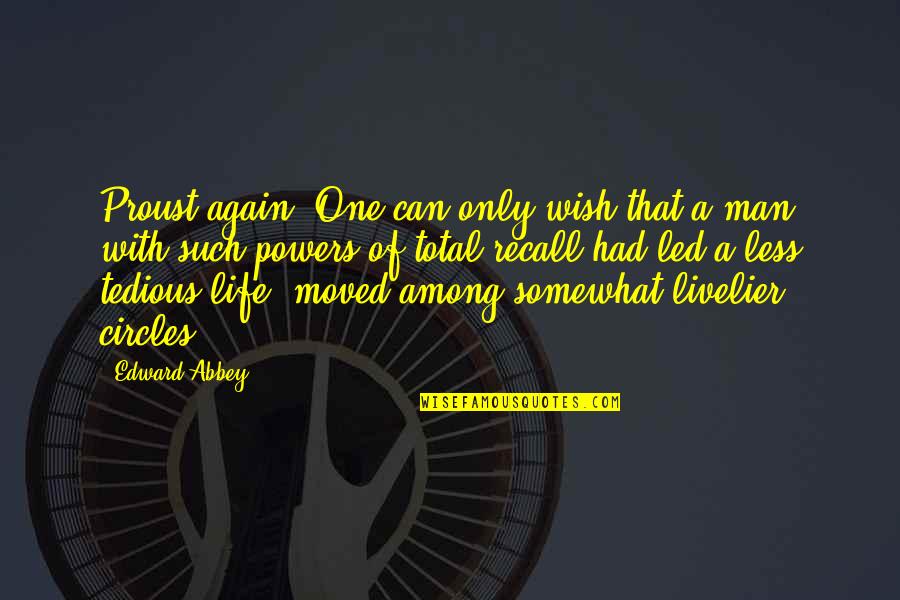Life Circles Quotes By Edward Abbey: Proust again: One can only wish that a Life Circles Quotes By Edward Abbey: Proust again: One can only wish that a