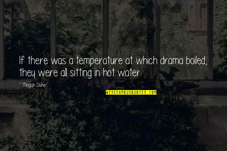 Life Circles Quotes By Megan Duke: If there was a temperature at which drama