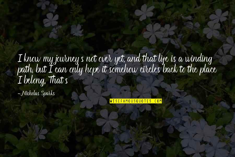 Life Circles Quotes By Nicholas Sparks: I know my journey's not over yet, and Life Circles Quotes By Nicholas Sparks: I know my journey's not over yet, and