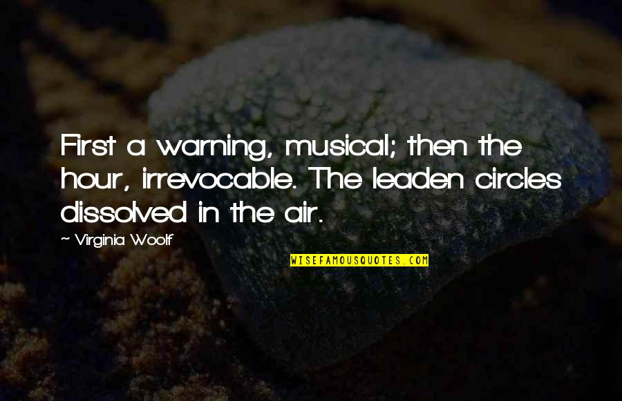 Life Circles Quotes By Virginia Woolf: First a warning, musical; then the hour, irrevocable. Life Circles Quotes By Virginia Woolf: First a warning, musical; then the hour, irrevocable.