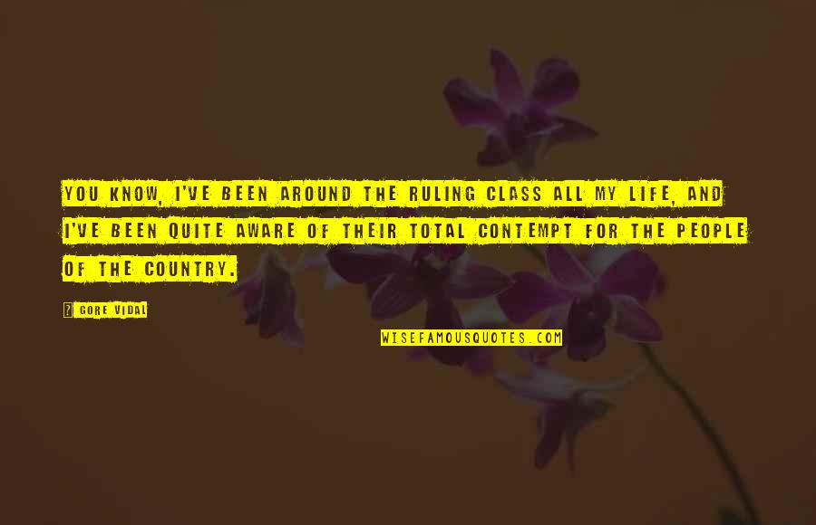 Life Class Quotes By Gore Vidal: You know, I've been around the ruling class