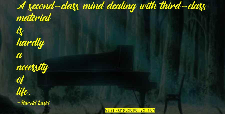 Life Class Quotes By Harold Laski: A second-class mind dealing with third-class material is