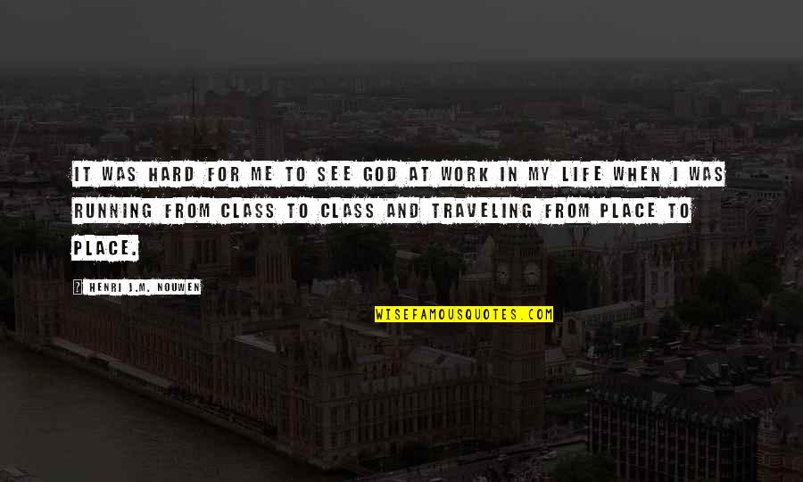 Life Class Quotes By Henri J.M. Nouwen: It was hard for me to see God