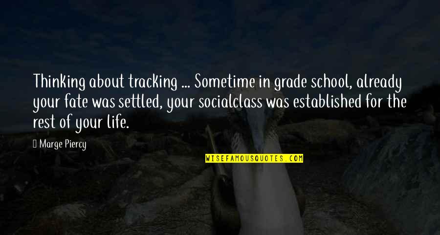 Life Class Quotes By Marge Piercy: Thinking about tracking ... Sometime in grade school,