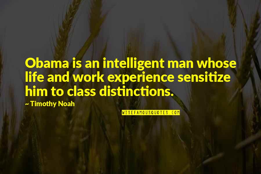 Life Class Quotes By Timothy Noah: Obama is an intelligent man whose life and