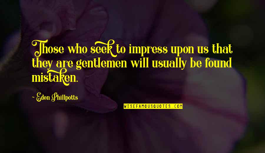 Life Classics Quotes By Eden Phillpotts: Those who seek to impress upon us that