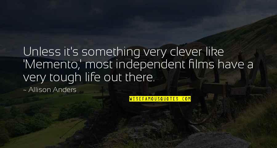Life Clever Quotes By Allison Anders: Unless it's something very clever like 'Memento,' most