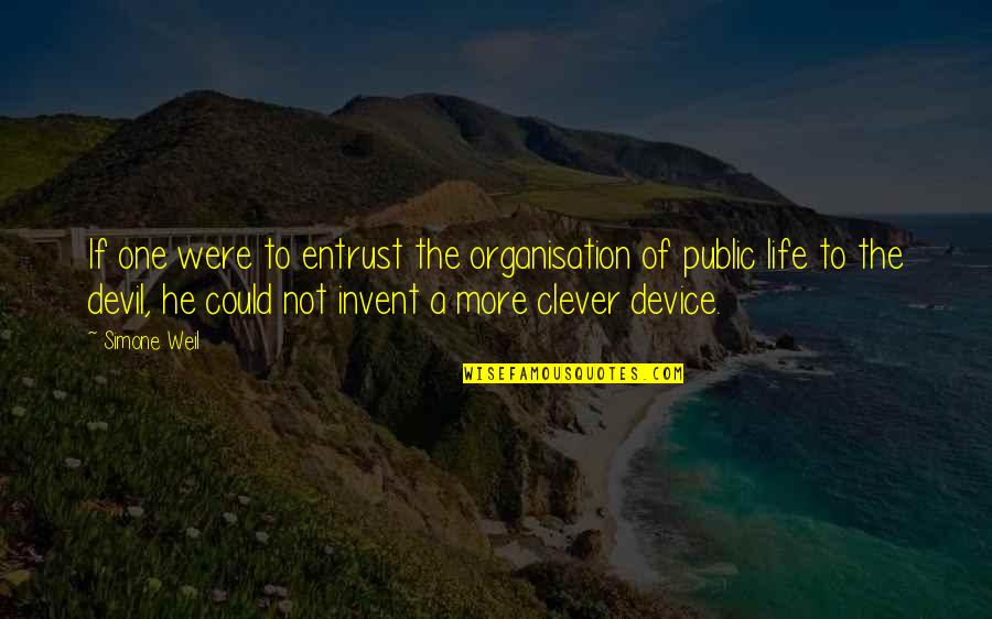 Life Clever Quotes By Simone Weil: If one were to entrust the organisation of