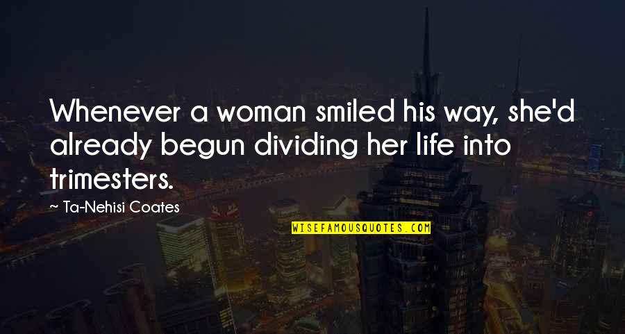 Life Clever Quotes By Ta-Nehisi Coates: Whenever a woman smiled his way, she'd already