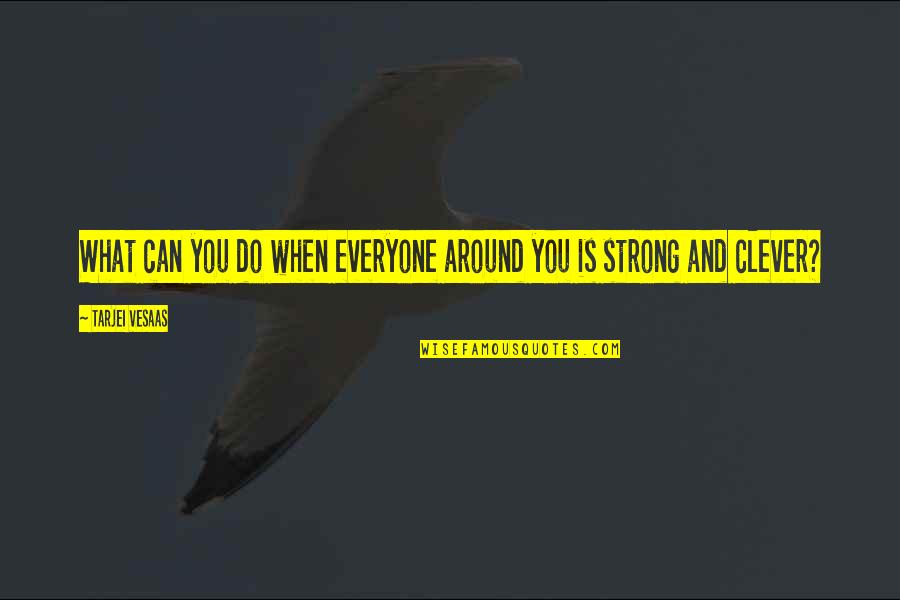 Life Clever Quotes By Tarjei Vesaas: What can you do when everyone around you