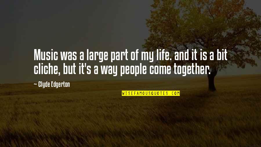 Life Cliche Quotes By Clyde Edgerton: Music was a large part of my life. Life Cliche Quotes By Clyde Edgerton: Music was a large part of my life.