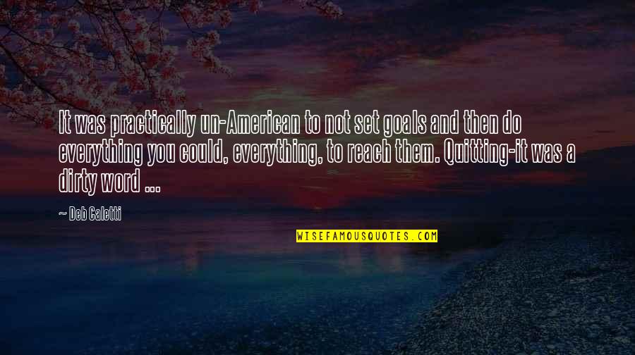 Life Cliche Quotes By Deb Caletti: It was practically un-American to not set goals Life Cliche Quotes By Deb Caletti: It was practically un-American to not set goals