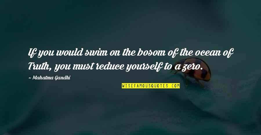 Life Cliche Quotes By Mahatma Gandhi: If you would swim on the bosom of