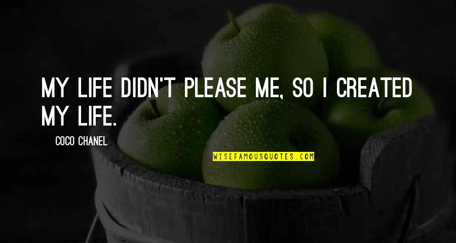Life Coco Chanel Quotes By Coco Chanel: My life didn't please me, so I created Life Coco Chanel Quotes By Coco Chanel: My life didn't please me, so I created