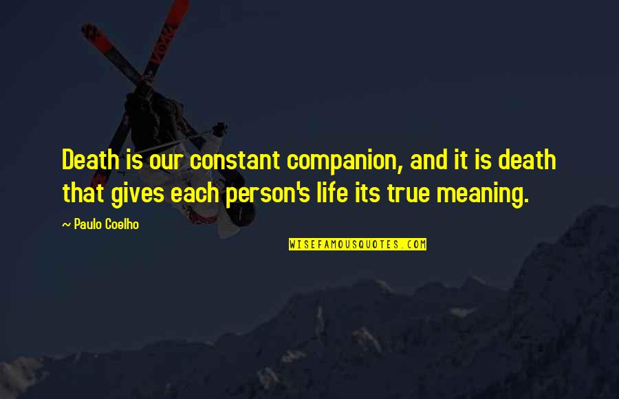 Life Coelho Quotes By Paulo Coelho: Death is our constant companion, and it is