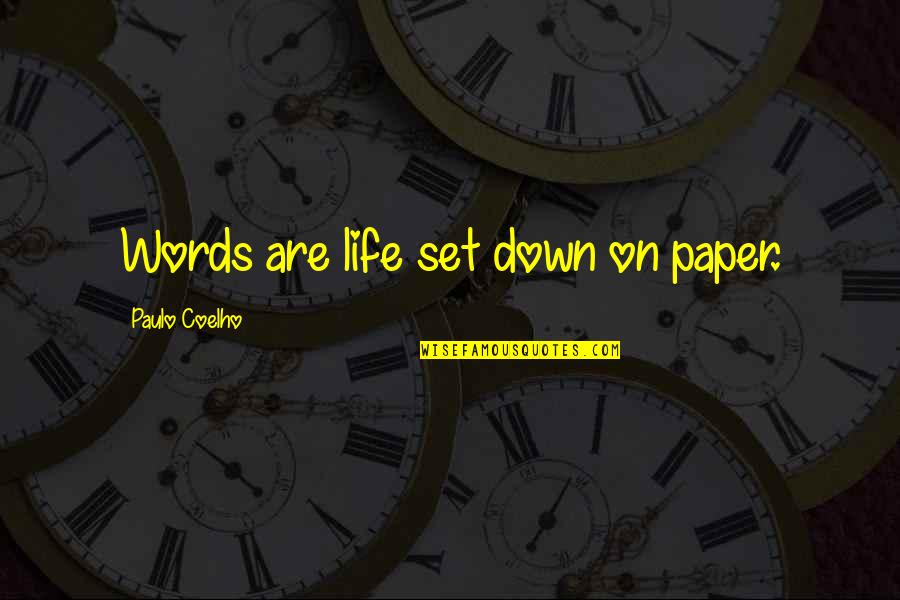 Life Coelho Quotes By Paulo Coelho: Words are life set down on paper.