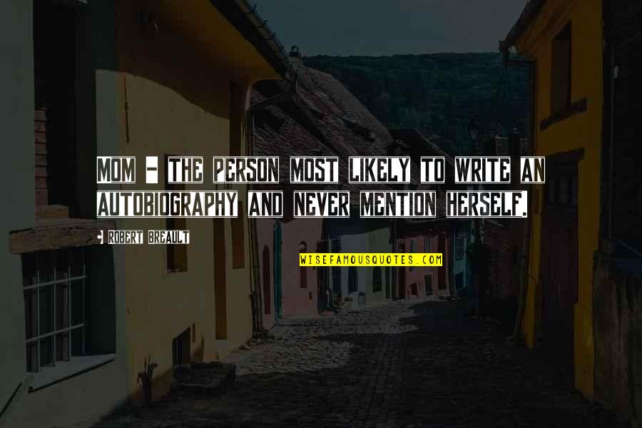 Life Collapse Quotes By Robert Breault: Mom - the person most likely to write