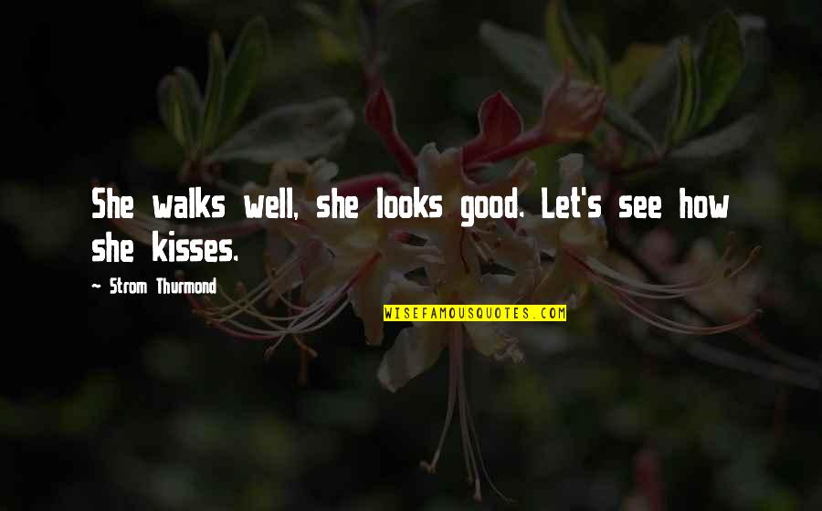 Life Collapse Quotes By Strom Thurmond: She walks well, she looks good. Let's see Life Collapse Quotes By Strom Thurmond: She walks well, she looks good. Let's see