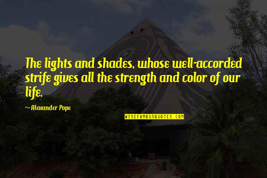 Life Color Quotes By Alexander Pope: The lights and shades, whose well-accorded strife gives