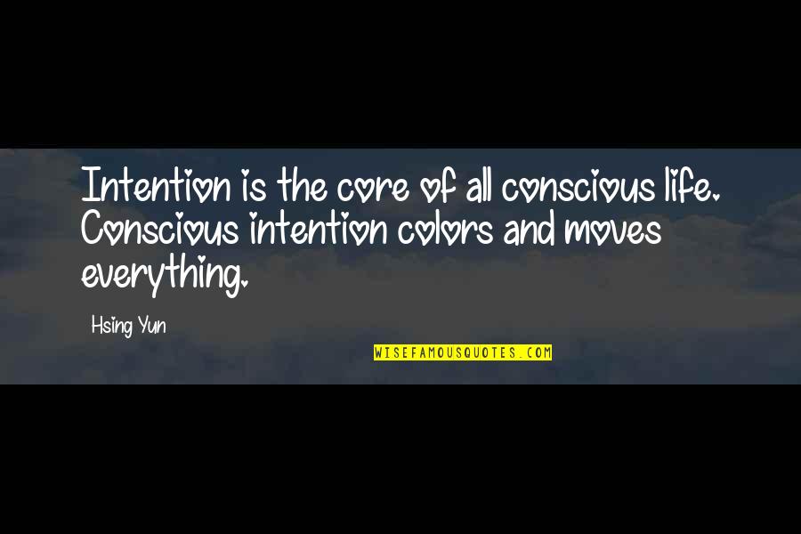 Life Color Quotes By Hsing Yun: Intention is the core of all conscious life.