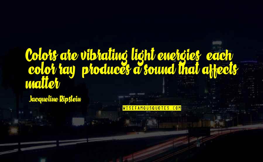 Life Color Quotes By Jacqueline Ripstein: Colors are vibrating light energies, each "color ray"