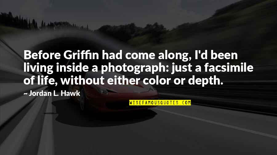 Life Color Quotes By Jordan L. Hawk: Before Griffin had come along, I'd been living