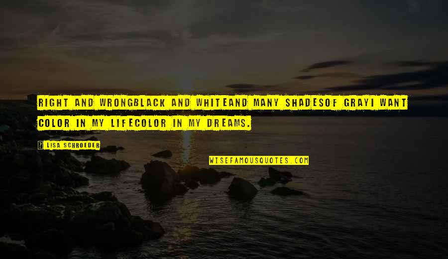 Life Color Quotes By Lisa Schroeder: Right and wrongBlack and whiteAnd many shadesOf grayI