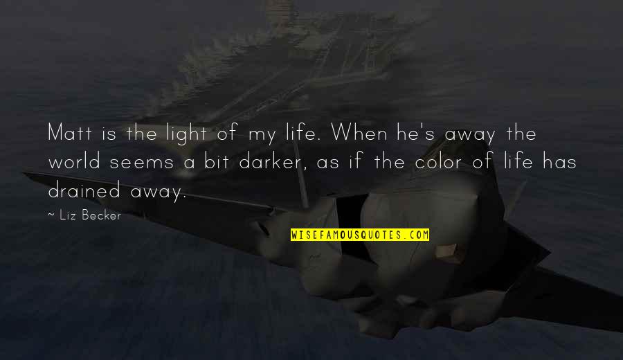 Life Color Quotes By Liz Becker: Matt is the light of my life. When