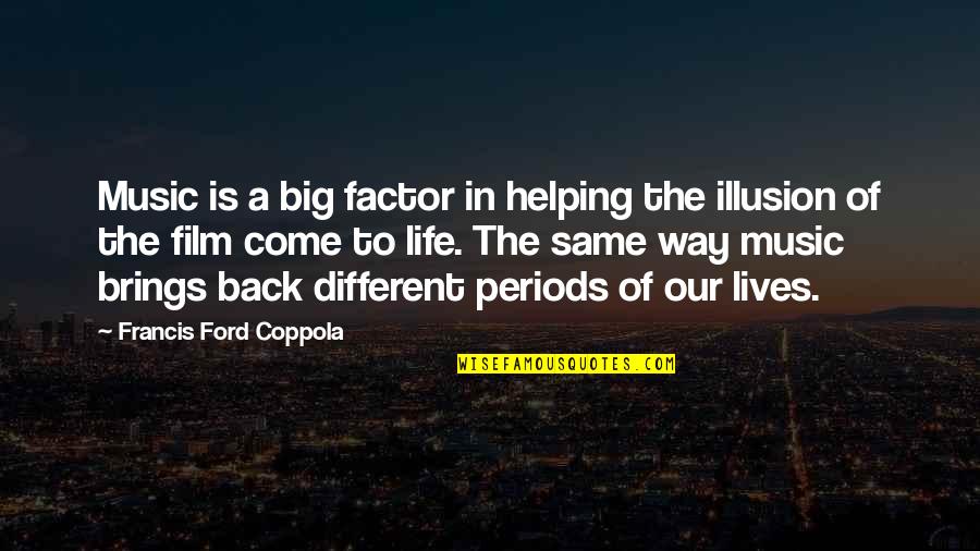 Life Come Back Quotes By Francis Ford Coppola: Music is a big factor in helping the