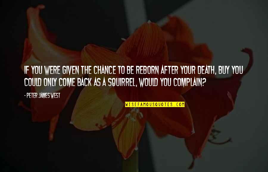 Life Come Back Quotes By Peter James West: If you were given the chance to be