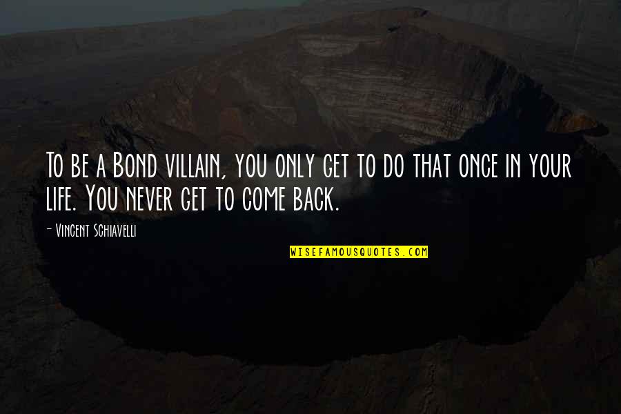 Life Come Back Quotes By Vincent Schiavelli: To be a Bond villain, you only get