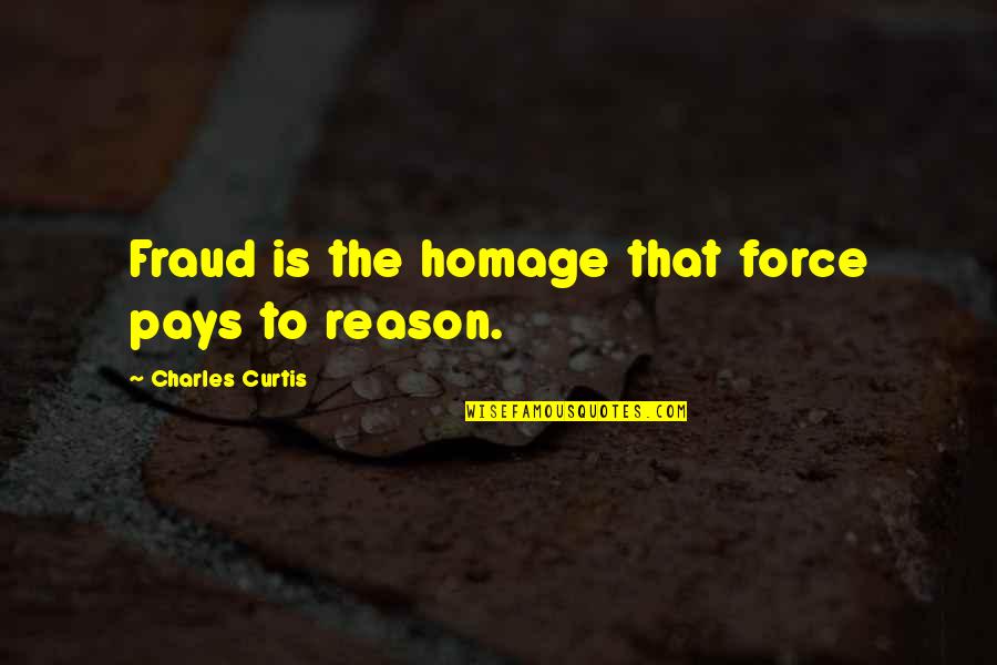 Life Comebacks Quotes By Charles Curtis: Fraud is the homage that force pays to Life Comebacks Quotes By Charles Curtis: Fraud is the homage that force pays to
