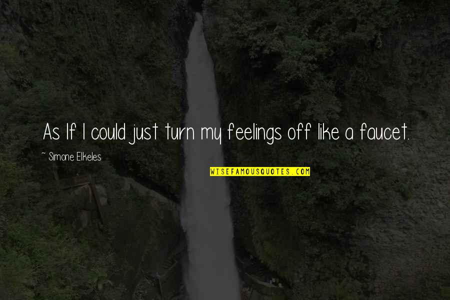 Life Comes At You Fast Quotes By Simone Elkeles: As If I could just turn my feelings Life Comes At You Fast Quotes By Simone Elkeles: As If I could just turn my feelings