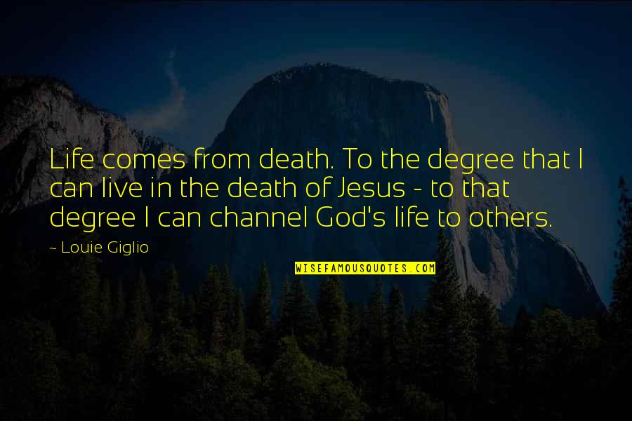Life Comes From Death Quotes By Louie Giglio: Life comes from death. To the degree that Life Comes From Death Quotes By Louie Giglio: Life comes from death. To the degree that