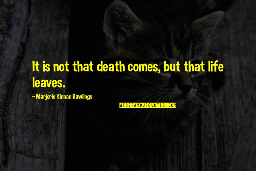 Life Comes From Death Quotes By Marjorie Kinnan Rawlings: It is not that death comes, but that