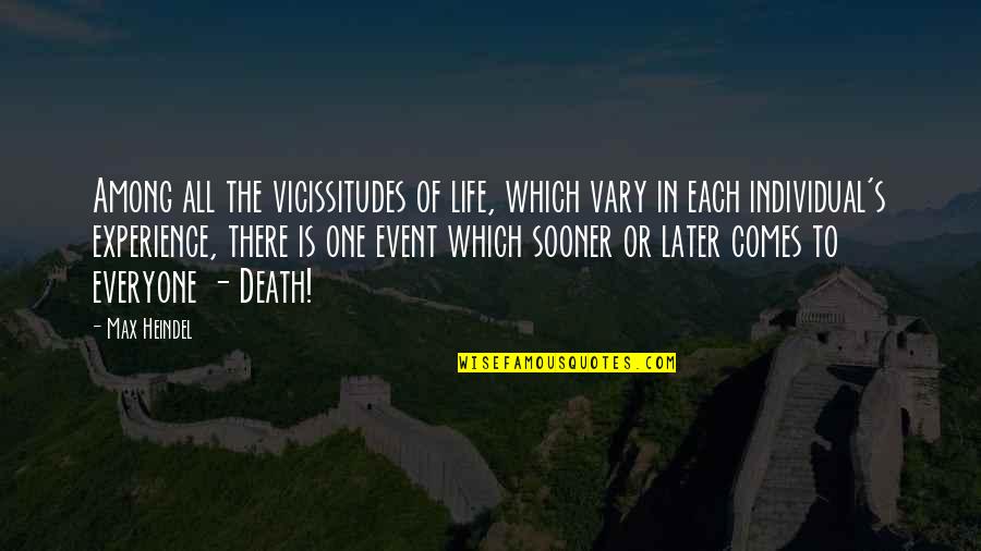 Life Comes From Death Quotes By Max Heindel: Among all the vicissitudes of life, which vary