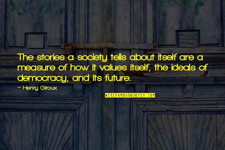 Life Comes Once Quotes By Henry Giroux: The stories a society tells about itself are