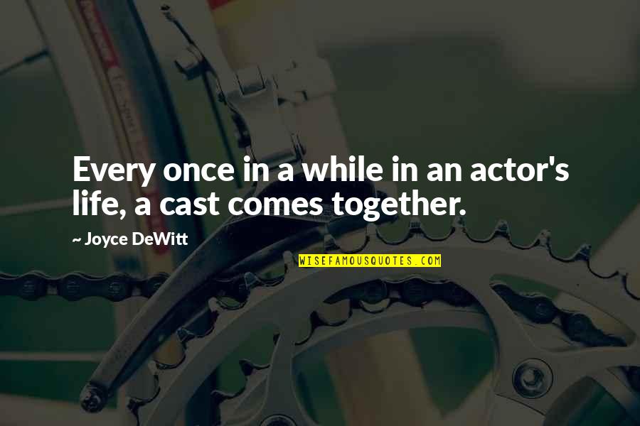 Life Comes Only Once Quotes By Joyce DeWitt: Every once in a while in an actor's
